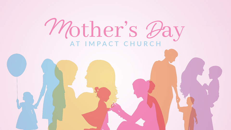 Mothers Day at Impact Church