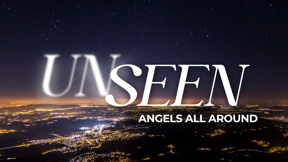 Unseen: Angels All Around